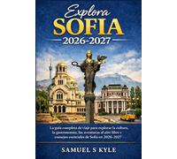 EXPLORA SOFIA 2026-2027: La guía completa de viaje para explorar la cultura, la gastronomía, las aventuras al aire libre y consejos esenciales de Sofía en 2026-2027