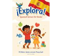 ¡Explora! - Spanisch lernen für Kinder Mit Bildern, Spielen und jeder Menge Spaß