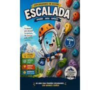 EXPLORADORES DE LA ESCALADA: Libro de escalada para niños: Aprende las técnicas, el equipo y la mentalidad para escalar con seguridad (Colección Deportes para Niños)