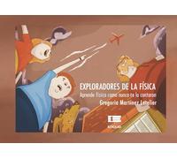 Exploradores de la Física: Aprende Física como nunca te la contaron