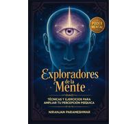 Exploradores de la Mente: Técnicas y Ejercicios para Ampliar Tu Percepción Psíquica