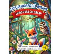 Exploradores del Bosque: Libro para Colorear con Animales del Bosque para Niños y Niñas +3: Diseñado para estimular la creatividad en niños desde +3 año
