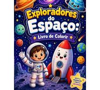 Exploradores do Espaço Livro de Colorir: 35 desenhos fáceis e encantadores para pintar, relaxar e aprender brincando