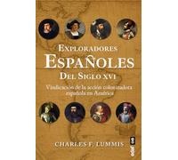 Exploradores españoles del siglo XVI: Vindicación de la acción colonizadora española en América
