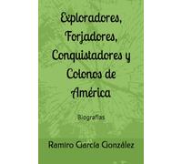 Exploradores, Forjadores, Conquistadores y Colonos de América: Biografías