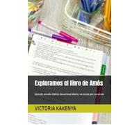 Exploramos el libro de Amós: Guía de estudio bíblico devocional diario, versículo por versículo