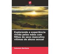 Explorando a experiência vivida pelas mães com filhos do sexo masculino vítimas de abuso sexual