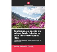 Explorando a gestão da educação de infratores para uma reabilitação ideal: Exploração da gestão da educação correcional na África do Sul