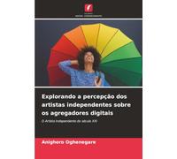 Explorando a percepção dos artistas independentes sobre os agregadores digitais: O Artista Independente do século XXI