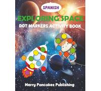 Explorando el Espacio en Español (Exploring Space in Spanish) Space Dot Marker Book for Kids Ages 2-5: Fun Space Dot Art Pages with Astronauts, ... learners | Astronautas, Planetas, y Cohetes