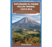 Explorando el Parque Volcán Tenorio, Costa Rica: Las mejores caminatas y senderos (Serie Climbing Mountain) Guía de habilidades esenciales: Un manual completo para explorar el Parque Volcán Tenorio