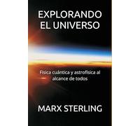 EXPLORANDO EL UNIVERSO: Fisica cuántica y astrofísica al alcance de todos