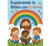 Explorando la Biblia con Colores: Explorando la Biblia con Colores: Libro para Colorear y Actividades Cristianas para Niños de 4 a 8 Años