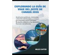 Explorando la Guía de Viaje del Oeste de Canadá 2026: Aventuras escénicas, momentos culturales destacados y consejos privilegiados para Columbia Británica, Alberta y las Montañas Rocosas canadienses