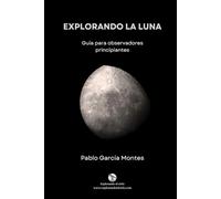 Explorando la Luna: Guía para observadores principiantes