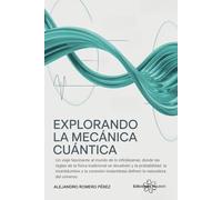 Explorando La Mecánica Cuántica: Un viaje fascinante al mundo de lo infinitesimal, donde las reglas de la física tradicional se disuelven y la probabilidad, la incertidumbre y la conexión...