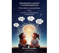 Explorando la mente y los pensamientos. Yo soy mente y pensamientos: Tomo I. La cabeza, los pensamientos y la mente