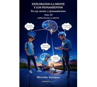 Explorando la mente y los pensamientos. Yo soy mente y pensamientos: Tomo III. Aspectos de la mente