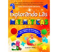 Explorando las Matemáticas - Libro Mágico de Actividades para Niños de 3 a 6 Años: 150+ Juegos Educativos, Ejercicios de Lógica, Coloreado, Trazos, Sumas, Restas y Formas para Educación Infantil