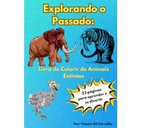 EXPLORANDO O PASSADO: LIVRO DE COLORIR DE ANIMAIS EXTINTOS