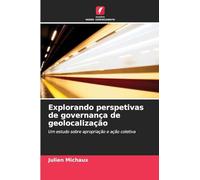 Explorando perspetivas de governança de geolocalização: Um estudo sobre apropriação e ação coletiva
