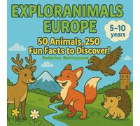 Exploranimals Europe: 50 Animals, 250 Fun Facts to Discover!