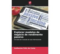 Explorar modelos de negócio de rendimento passivo: Um teste de 5 estudos de caso internacionais