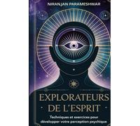Explorateurs de l'Esprit: Techniques et Exercices pour Développer votre Perception Psychique