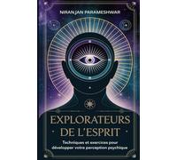 Explorateurs de l'Esprit: Techniques et Exercices pour Développer votre Perception Psychique