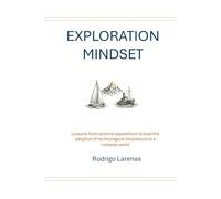 Exploration Mindset: Lessons from Extreme Expeditions to Lead the Adoption of Technological Innovations in a Complex World