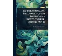 Explorations and Field-work of the Smithsonian Institution in .. Volume 1917-20