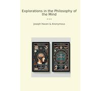 Explorations in the Philosophy of the Mind