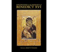 Explorations in the Theology of Benedict XVI by John C. Cavadini