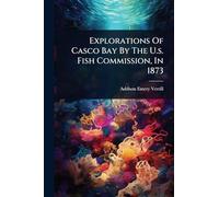 Explorations Of Casco Bay By The U.s. Fish Commission, In 1873