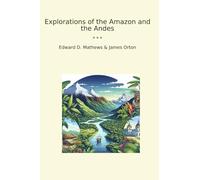 Explorations of the Amazon and the Andes