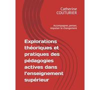 Explorations théoriques et pratiques des pédagogies actives dans l’enseignement supérieur: Accompagner, penser, impulser le changement