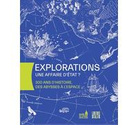 Explorations : une affaire d'Etat ?: 300 ans d'histoire, des abysses à l'espace