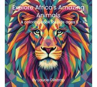 Explore Africa's Amazing Animals: A coloring book for kids ages 6 - 10