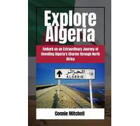 Explore Algeria: Embark on an Extraordinary Journey of Unveiling Algeria's Charms through North