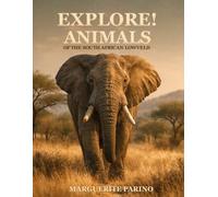 EXPLORE! ANIMALS: OF THE SOUTH AFRICAN LOWVELD