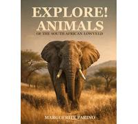 EXPLORE! ANIMALS: OF THE SOUTH AFRICAN LOWVELD