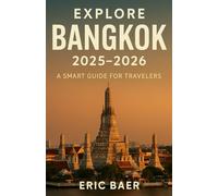 EXPLORE BANGKOK 2025-2026: A SMART GUIDE FOR TRAVELERS