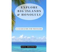 Explore Big Islands & Honolulu: A Clear Guide for Travelers