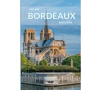 Explore Bordeaux 2025/2026: The Insider’s Handbook to Must-See Destination, Rich History and Culture, Off-the-Beaten-Path Adventures, Hidden Gems, Local Insights & Expert Tips