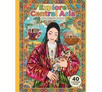 Explore Central Asia - Coloring Book: 40 Cultural Illustrations of Nomadic Life, Traditional Patterns, Yurts and Silk Road Landscapes - For All Ages