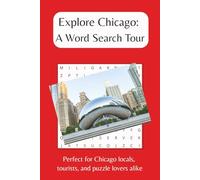 Explore Chicago - A Word Search Tour: Word Searches with Easy to Read Print about Chicago, The Windy City and More | 6x9, 110 pages | 50+ Puzzles...Great Gift for Vacations, Holidays and Free Times