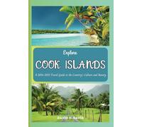 EXPLORE COOK ISLAND: A 2024-2025 TRAVEL GUIDE TO THE COUNTRY’S CULTURE AND BEAUTY
