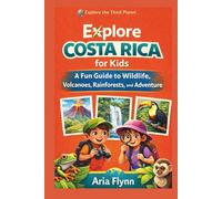EXPLORE COSTA RICA FOR KIDS: A Fun Guide to Wildlife, Volcanoes, Rainforests, and Adventure