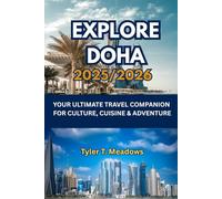 EXPLORE DOHA 2025-2026: YOUR ULTIMATE TRAVEL COMPANION FOR CULTURE, CUISINE & ADVENTURE
