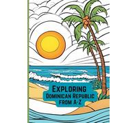 Explore Dominican Republic A-Z: A Journal that will keep all your adventures in DR
